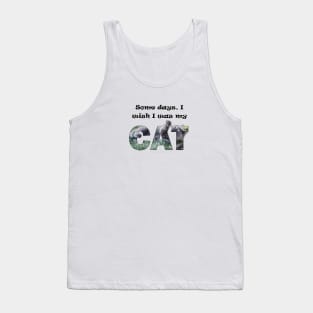 Some days I wish I was my cat - grey cat oil painting word art Tank Top